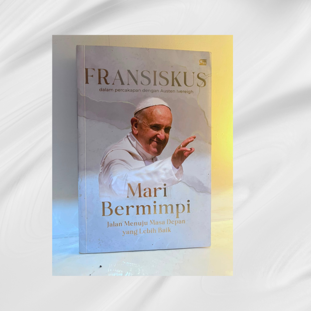 Book Review: Mari Bermimpi, Jalan Menuju Masa Depan Yang Lebih Baik –  Paus Fransiskus